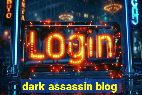 dark assassin blog